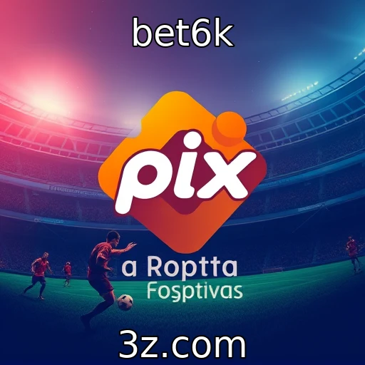 bet6k Descubra as Melhores Estratégias para Apostas em Futebol em 2025