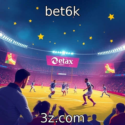 bet6k Como as apostas esportivas estão mudando a forma de torcer